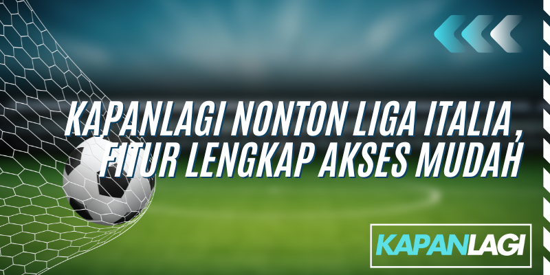kapanlagi nonton liag italia