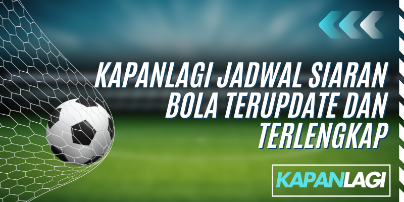 kapanlagi jadwal siaran bola
