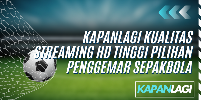 kapanlagi kualitas streaming hd