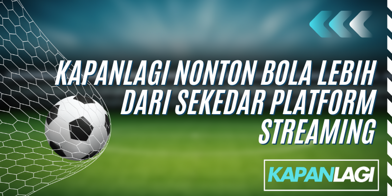 kapan lagi nonton bola