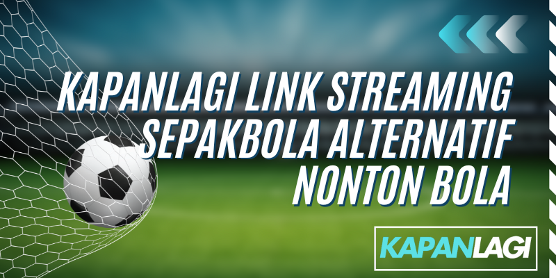 kapanlagi link streaming sepakbola