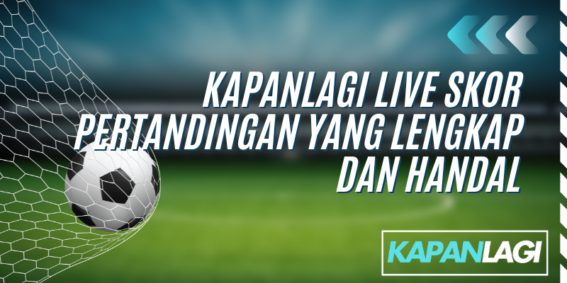 kapanlagi live skor pertandingan
