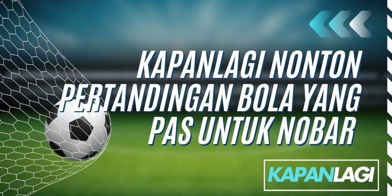 nonton pertandingan bola yang pas