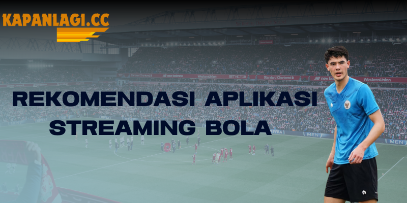 rekomendasi aplikasi streaming bola