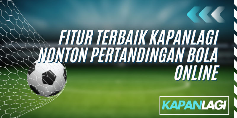 fitur terbaik nonton pertandingan bola