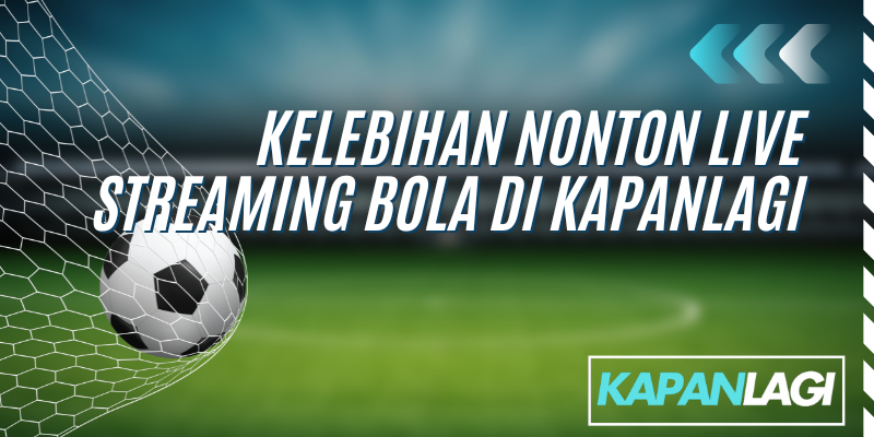 kelebihan nonton live streaming bola