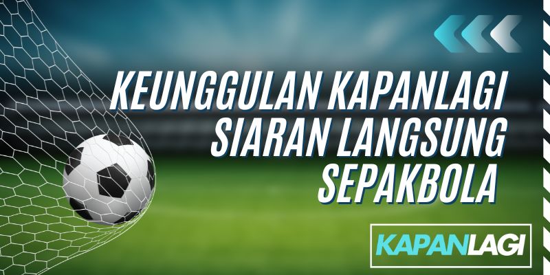 keunggulan kapanlagi siarang langsung sepakbola