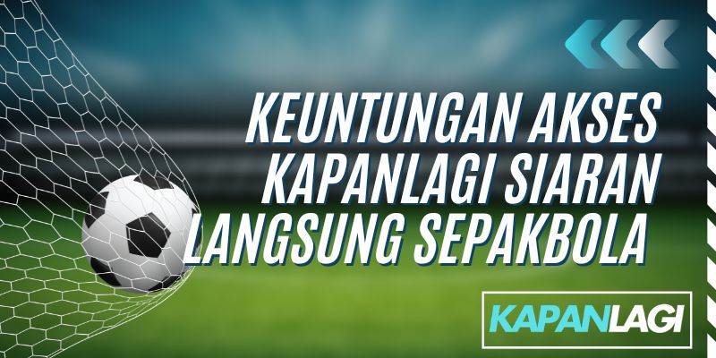 keuntungan kapanlagi siaran langsung sepakbola