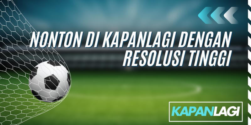 nonton di kapanlagi dengan resolusi tinggi