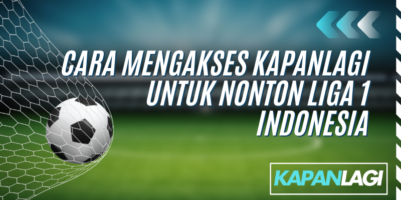 cara mengakses kapanlagi liga 1 indonesia