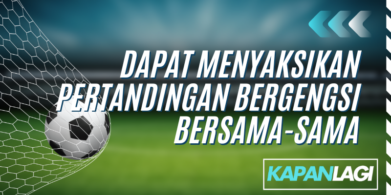 dapat menyaksikan pertandingan bersama-sama