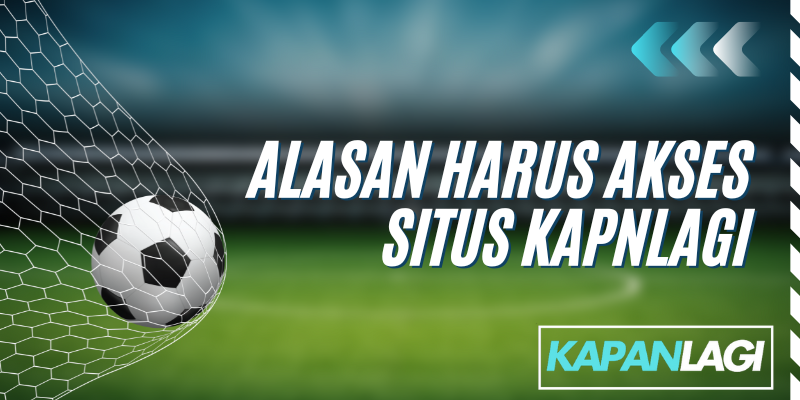 alasan harus akses situs kapanlagi
