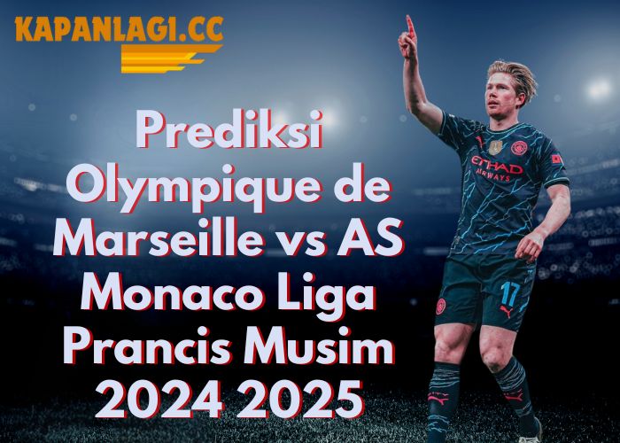 Prediksi Olympique de Marseille vs AS Monaco Liga Prancis Musim 2024 2025