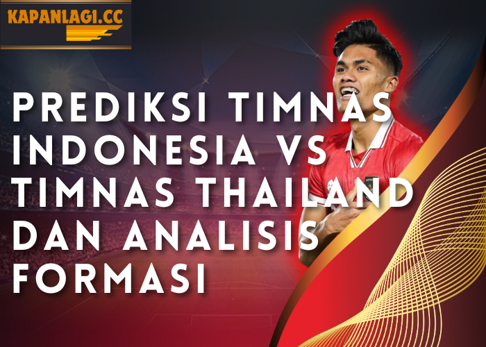 Prediksi Timnas Indonesia vs Timnas Thailand  dan Analisis Formasi